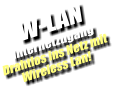 W-LAN Internetzugang Drahtlos ins Netz mit Wireless Lan!