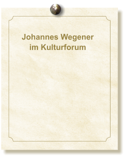 Johannes Wegener  im Kulturforum